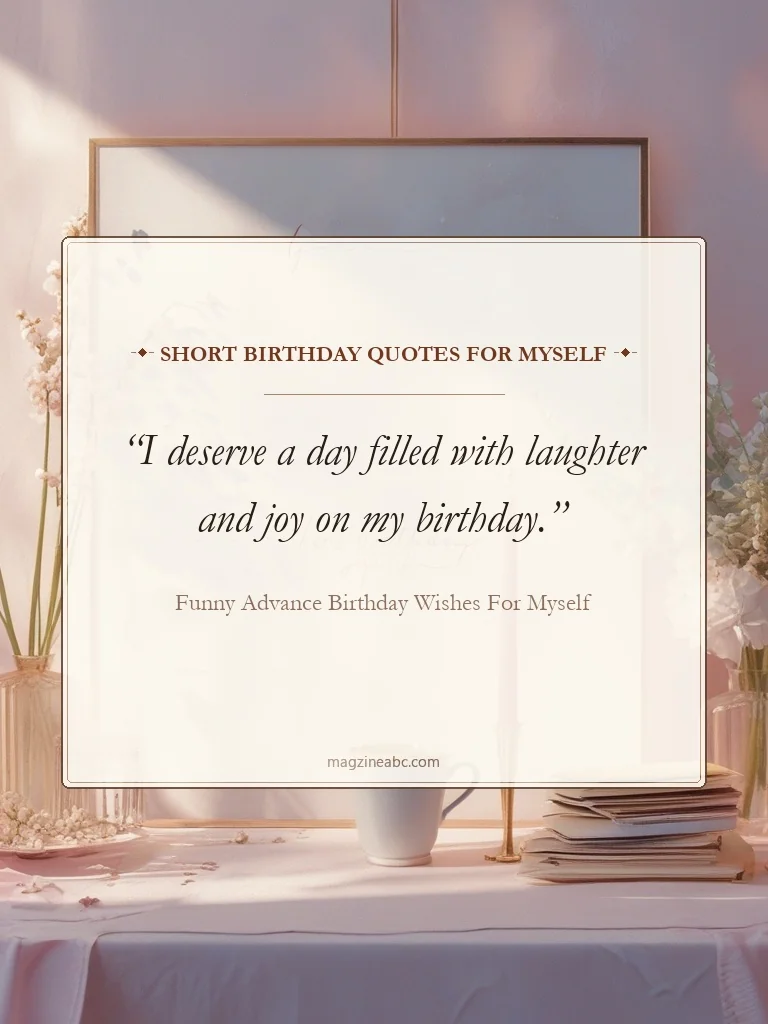 Short Birthday Quotes For Myself - Funny Advance Birthday Wishes For Myself