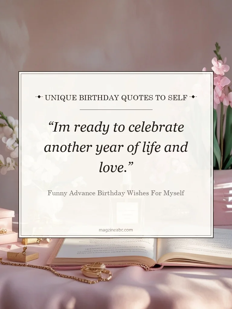 Unique Birthday Quotes To Self - Funny Advance Birthday Wishes For Myself